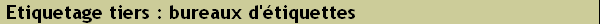 Etiquetage tiers : bureaux d'tiquettes